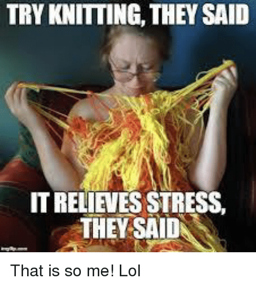 try-knitting-they-said-it-relieves-stress-they-said-that-26893373.png